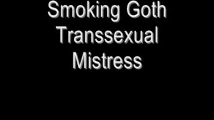 Smoking Goth Transsexual Mistress