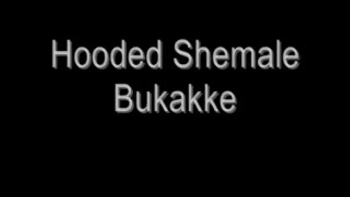 Shemale Hooded Bukakke