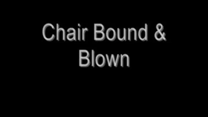 Chair Bound & Blown