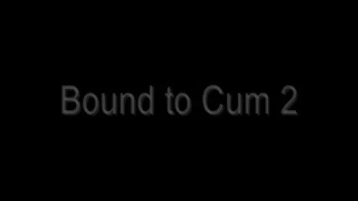 Bound to Cum 2