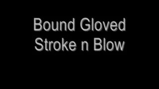 Bound Gloved Stroke n Blow