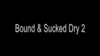 Bound & Sucked Dry 2