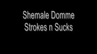 Shemale Domme Strokes and Sucks