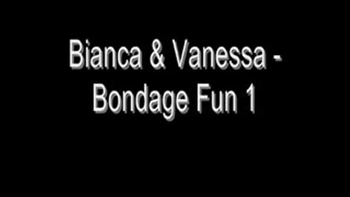 Bianca & Vanessa Bondage Fun 1