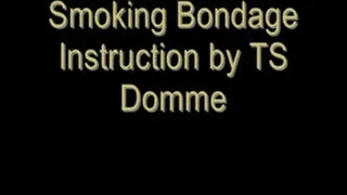 Smoking Bondage Instruction by TS Domme