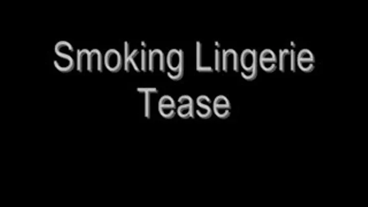 Smoking Lingerie Tease
