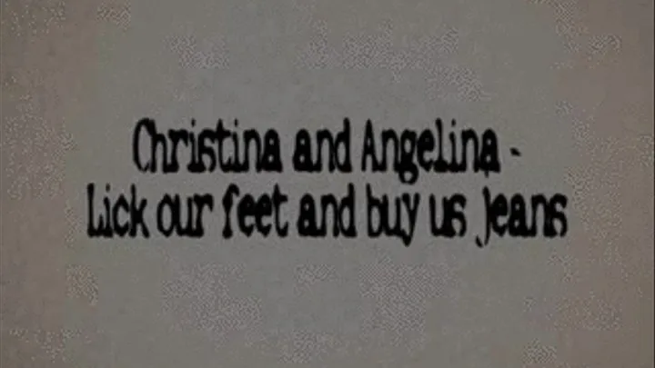 Angelina and Christina - Lick our feet and buy us jeans