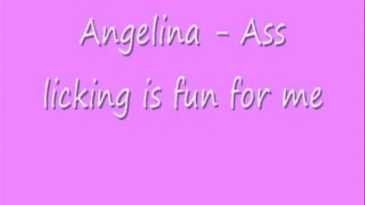 Angelina - Ass licking is fun for me