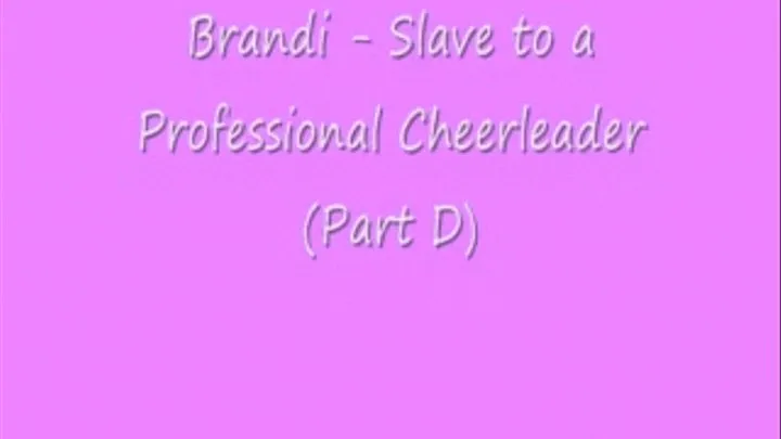 Brandi - Slave to a Professional Cheerleader (Part E)