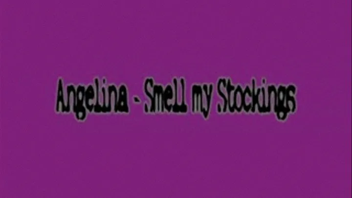 Angelina - Smell my Stockings