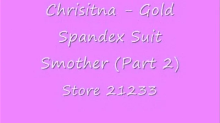 Christina - Gold Spandex Suit Smother (Part 2)