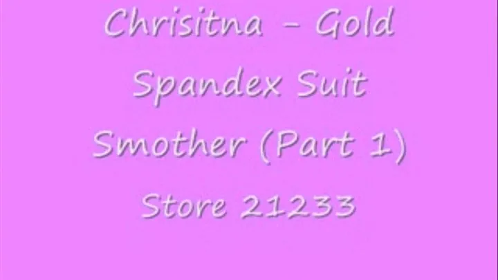 Christina - Gold Spandex Suit Smother (Part 1)