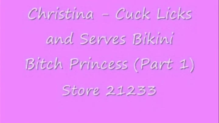 Christina - Cuck Licks and Serves Bikini Bitch Princess (Part 1)