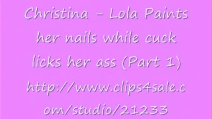 Christina - Lola Paints her nails while cuck licks her ass (Part 1)