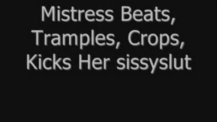 Mistress Beats, Tramples, Crops and Kicks the sissy