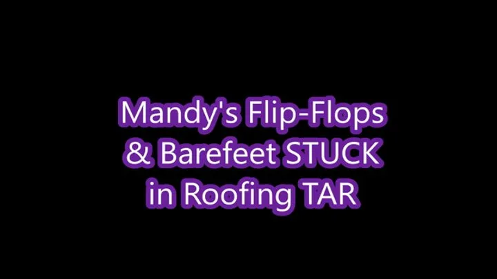 Mandy's Flip-Flops and Barefeet Stuck in Roofing TAR