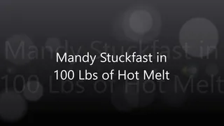 Mandy Stuckfast in Hot Melt (100 Lbs)