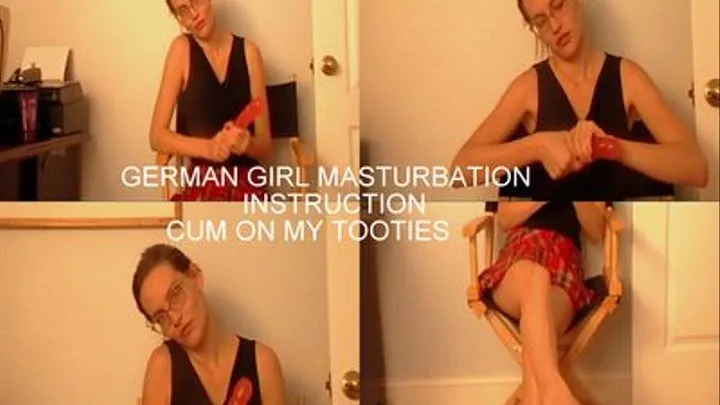 MASTURBATION INSTRUCTION-- NASTY GERMAN GIRL--CUM ON MY TOOTIES