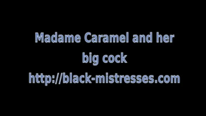 Madame Caramel and her big cock