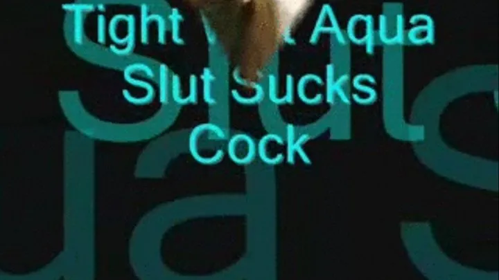 Tight Wet Aqua Slut Sucks Cock divx