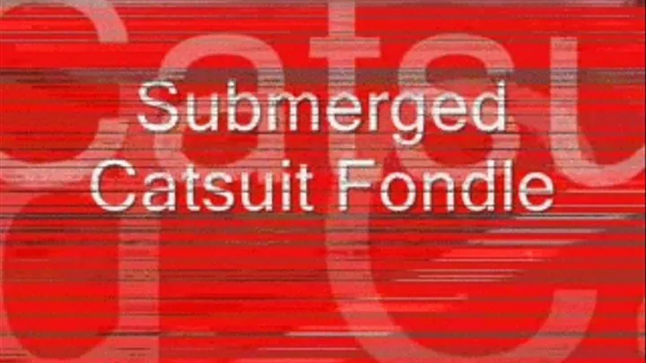 Submerged Catsuit Fondle divx