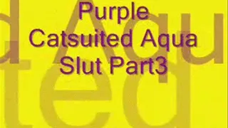 Purple Catsuited Aqua Slut Part3 divx