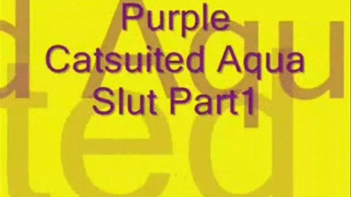 Purple Catsuited Aqua Slut Part1 divx