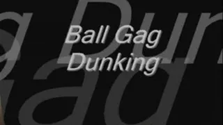 Ball Gag Dunking.