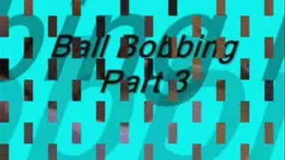 Ball Bobbing Part 3