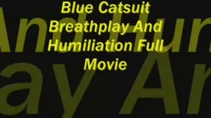Blue Catsuit Breathplay & Humiliation FULL MOVIE
