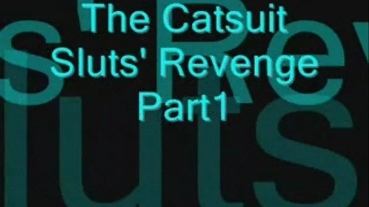 The Catsuit Slut's Revenge Part1