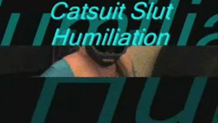 Catsuit Slut Humiliation Part 2