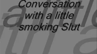 Conversation With A Smoking Little Slut