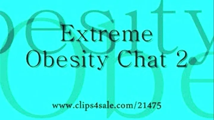 Extreme Obesity Chat 2