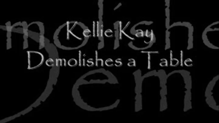 Kellie Kay Demolishes a Table