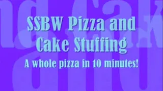SSBBW Pizza and Cake Stuffing! A Whole pizza in 10 minutes!
