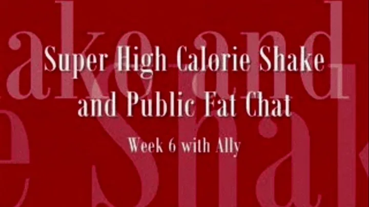 Super High Calorie Shake and Fat Chat Week 6 with Alyy (shot )