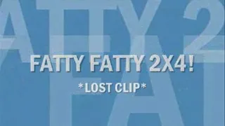 Fatty Fatty 2X4! Cant fit through ANY door! *LOST CLIP*