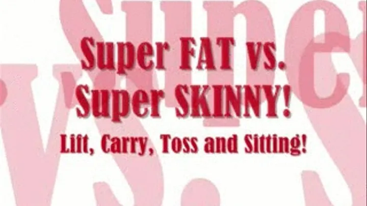 Super FAT vs. Super SKINNY! Lift, carry, toss and sitting!