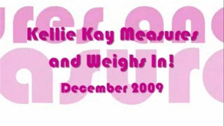 Kellie Measures up and Weighs in!