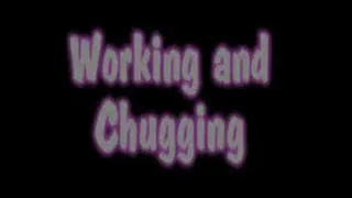 Working and Chugging SM