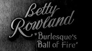 1950's - Stripper & Cheesecake - Betty Rowland - Burlesque's Ball Of Fire