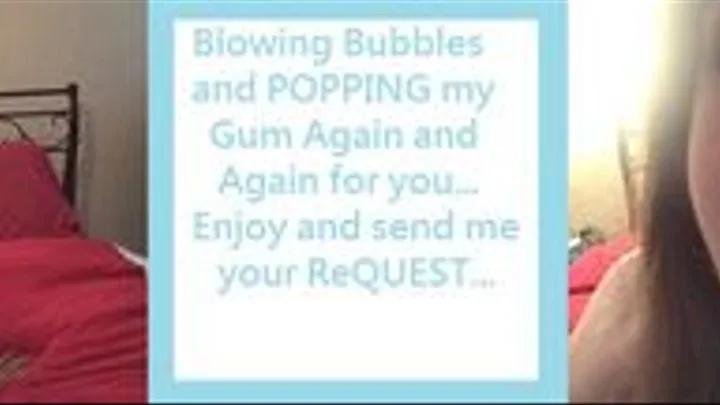 Blowing up Bubbles and Popping my Gum~