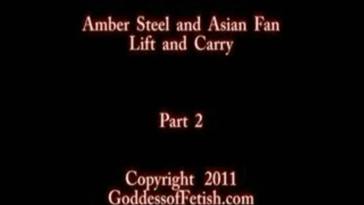 Amber Steel LIFTS & CARRIES Asian fan Pt 2