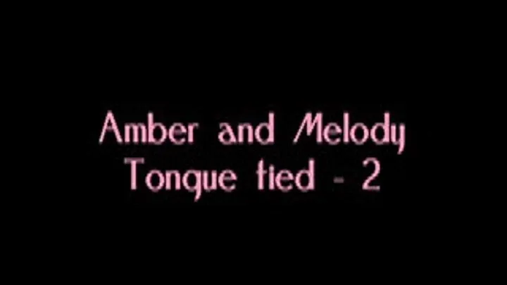 Amber and Melody tongue-tied 2