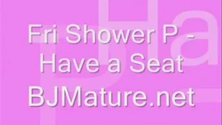 Fri Shower P - Have a Seat!