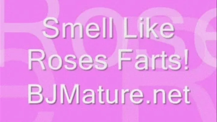 Farts smell like Roses!