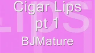 Cigar Lips Pt 1
