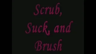 Scrub, Suck, and Brush