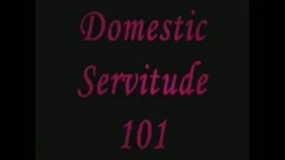 Domestic Servitude 101
